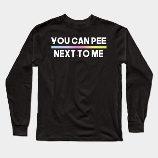 YOU CAN PEE NEXT TO ME (COPY) Long Sleeve T-Shirt